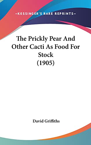 The Prickly Pear And Other Cacti As Food For Stock (1905)