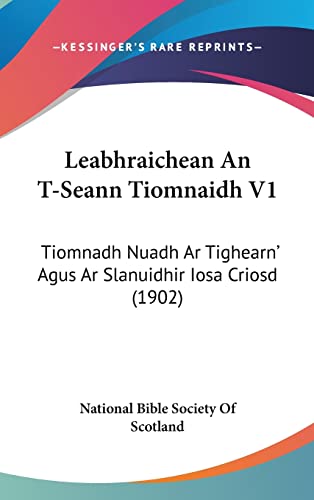Leabhraichean an T-Seann Tiomnaidh V1: Tiomnadh Nuadh AR Tighearn' Agus AR Slanuidhir Iosa Criosd (1902)