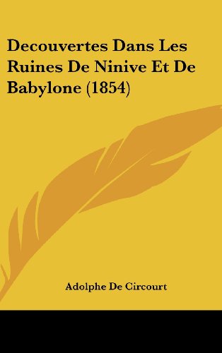 Decouvertes Dans Les Ruines de Ninive Et de Babylone (1854)