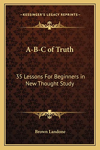 A-B-C of Truth: 35 Lessons For Beginners in New Thought Study