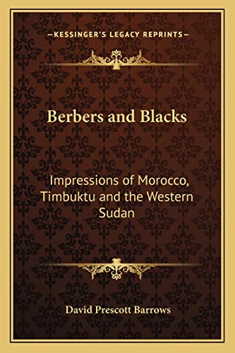 Berbers and Blacks: Impressions of Morocco, Timbuktu and the Western Sudan