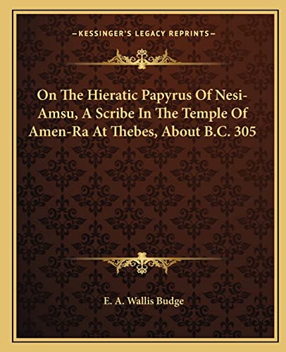 On The Hieratic Papyrus Of Nesi-Amsu, A Scribe In The Temple Of Amen-Ra At Thebes, About B.C. 305