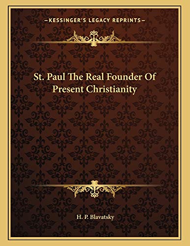 St. Paul the Real Founder of Present Christianity