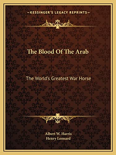 The Blood Of The Arab: The World's Greatest War Horse