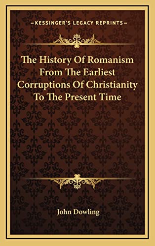 The History Of Romanism From The Earliest Corruptions Of Christianity To The Present Time