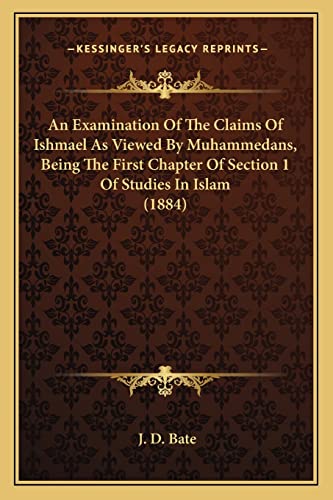 An Examination Of The Claims Of Ishmael As Viewed By Muhammedans, Being The First Chapter Of Section 1 Of Studies In Islam (1884)