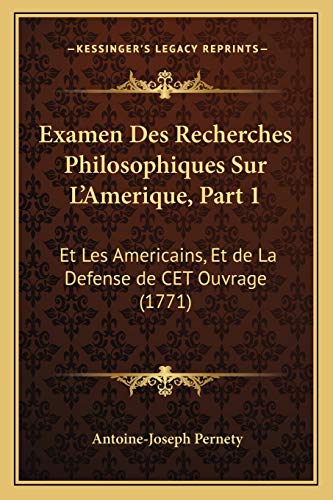 Examen Des Recherches Philosophiques Sur L'Amerique, Part 1: Et Les Americains, Et de La Defense de CET Ouvrage (1771)