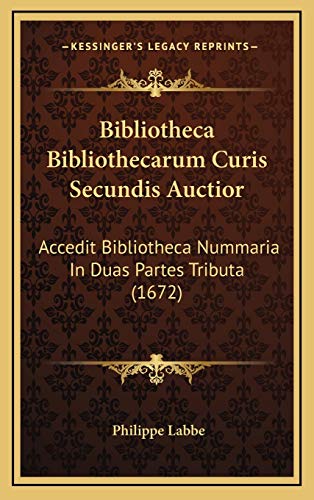 Bibliotheca Bibliothecarum Curis Secundis Auctior: Accedit Bibliotheca Nummaria In Duas Partes Tributa (1672)