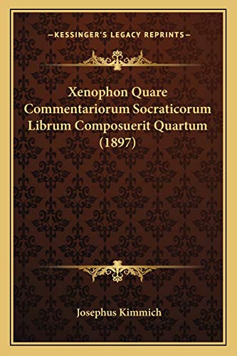 Xenophon Quare Commentariorum Socraticorum Librum Composuerit Quartum (1897)