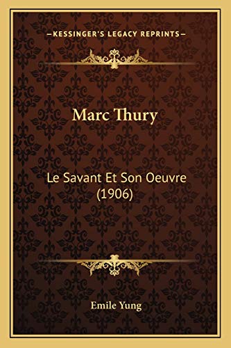 Marc Thury: Le Savant Et Son Oeuvre (1906)