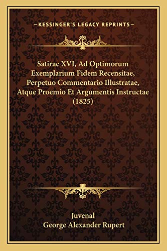 Satirae XVI, Ad Optimorum Exemplarium Fidem Recensitae, Perpetuo Commentario Illustratae, Atque Proemio Et Argumentis Instructae (1825)