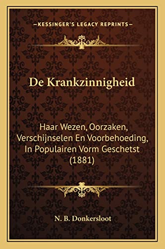 De Krankzinnigheid: Haar Wezen, Oorzaken, Verschijnselen En Voorbehoeding, In Populairen Vorm Geschetst (1881)