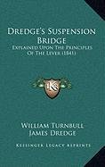 Dredge's Suspension Bridge: Explained Upon The Principles Of The Lever (1841)