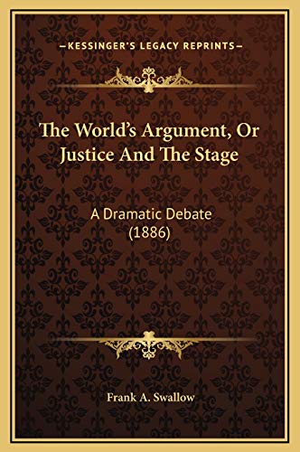 The World's Argument, Or Justice And The Stage: A Dramatic Debate (1886)
