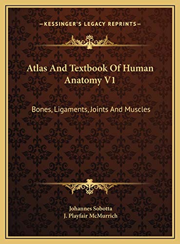 Atlas And Textbook Of Human Anatomy V1: Bones, Ligaments, Joints And Muscles