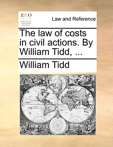 The Law of Costs in Civil Actions. by William Tidd, ...