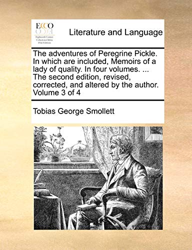 The adventures of Peregrine Pickle. In which are included, Memoirs of a lady of quality. In four volumes. ... The second edition, revised, corrected, and altered by the author. Volume 3 of 4