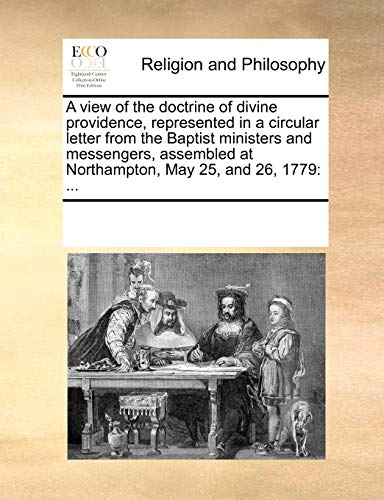 A view of the doctrine of divine providence, represented in a circular letter from the Baptist ministers and messengers, assembled at Northampton, May 25, and 26, 1779: ...