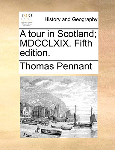 A tour in Scotland; MDCCLXIX. Fifth edition.
