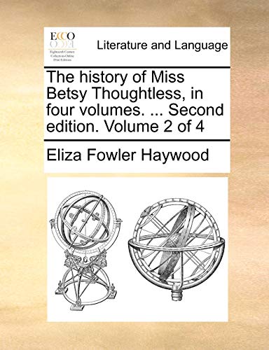 The history of Miss Betsy Thoughtless, in four volumes. ... Second edition. Volume 2 of 4