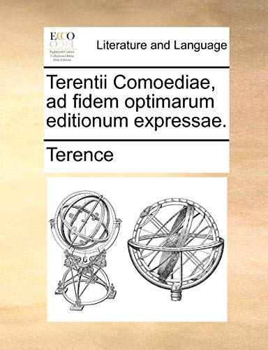Terentii Comoediae, Ad Fidem Optimarum Editionum Expressae.