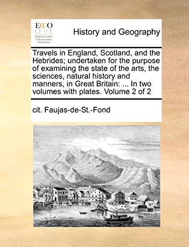 Travels in England, Scotland, and the Hebrides; Undertaken for the Purpose of Examining the State of the Arts, the Sciences, Natural History and Manners, in Great Britain: ... in Two Volumes with Plates. Volume 2 of 2
