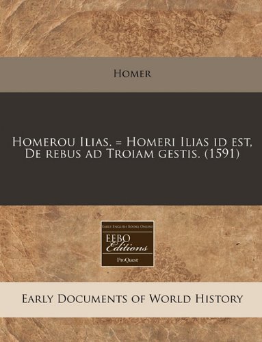 Homerou Ilias. = Homeri Ilias Id Est, de Rebus Ad Troiam Gestis. (1591)