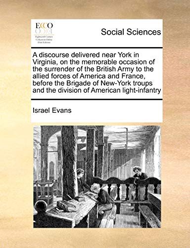 A discourse delivered near York in Virginia, on the memorable occasion of the surrender of the British Army to the allied forces of America and ... and the division of American light-infantry