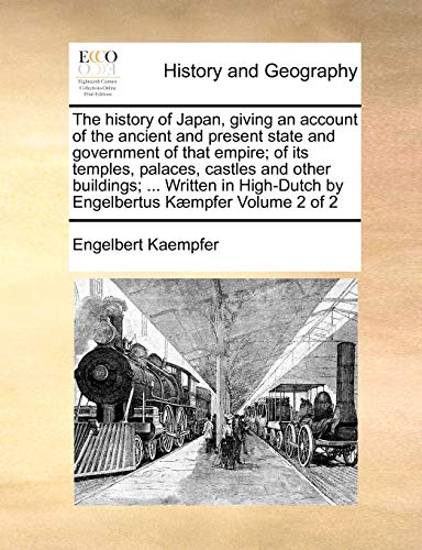 The history of Japan, giving an account of the ancient and present state and government of that empire; of its temples, palaces, castles and other ... by Engelbertus Kæmpfer Volume 2 of 2
