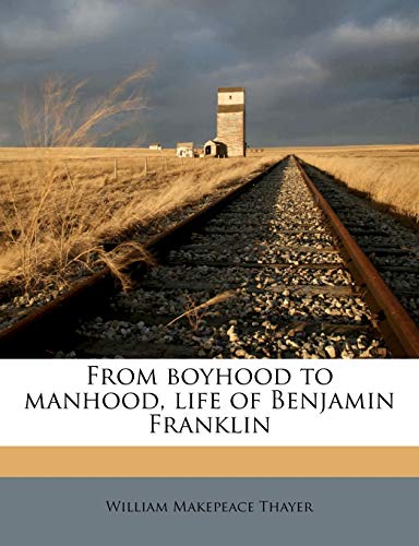 From boyhood to manhood, life of Benjamin Franklin