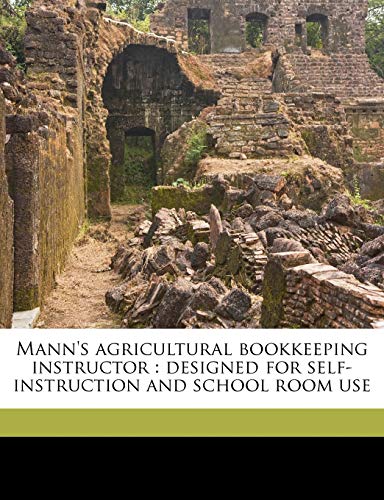 Mann's agricultural bookkeeping instructor: designed for self-instruction and school room use