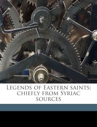 Legends of Eastern Saints; Chiefly from Syriac Sources Volume 2
