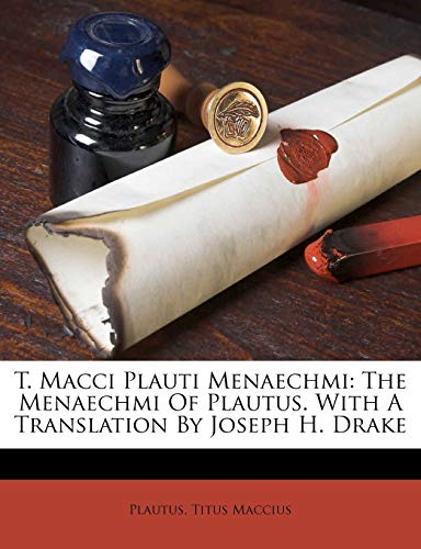 T. Macci Plauti Menaechmi: The Menaechmi of Plautus. with a Translation by Joseph H. Drake