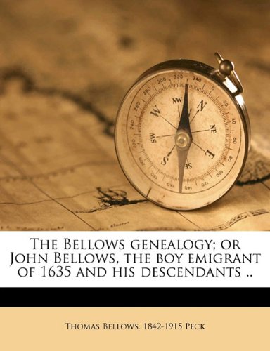The Bellows genealogy; or John Bellows, the boy emigrant of 1635 and his descendants ..