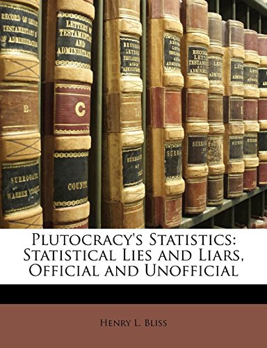 Plutocracy's Statistics: Statistical Lies and Liars, Official and Unofficial