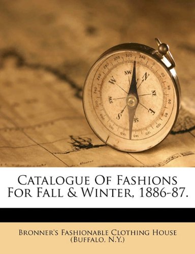 Catalogue of Fashions for Fall & Winter, 1886-87.