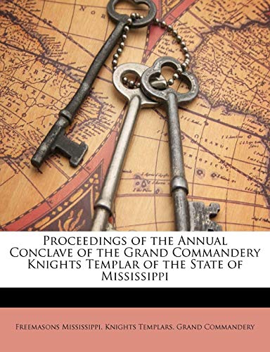 Proceedings of the Annual Conclave of the Grand Commandery Knights Templar of the State of Mississippi
