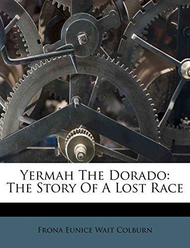 Yermah the Dorado: The Story of a Lost Race
