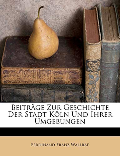Beitrage Zur Geschichte Der Stadt Koln Und Ihrer Umgebungen