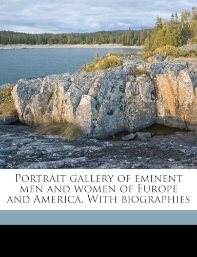 Portrait Gallery of Eminent Men and Women of Europe and America, with Biographies, Volume I of II