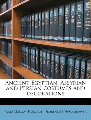 Ancient Egyptian, Assyrian and Persian Costumes and Decorations