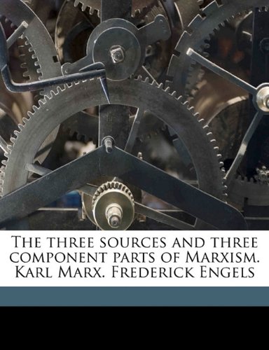The Three Sources and Three Component Parts of Marxism. Karl Marx. Frederick Engels