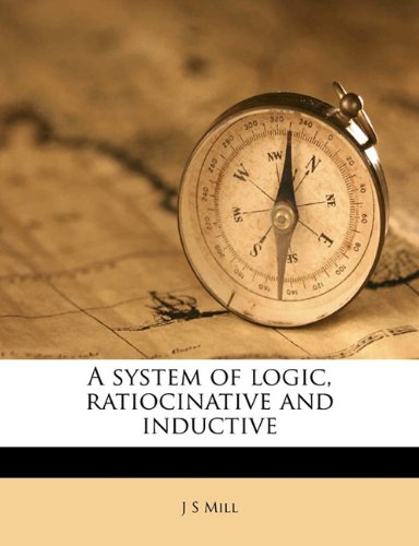 A system of logic, ratiocinative and inductive