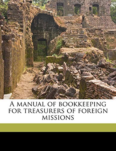 A Manual of Bookkeeping for Treasurers of Foreign Missions