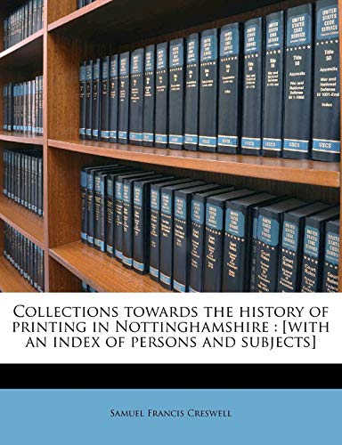 Collections towards the history of printing in Nottinghamshire: [with an index of persons and subjects]