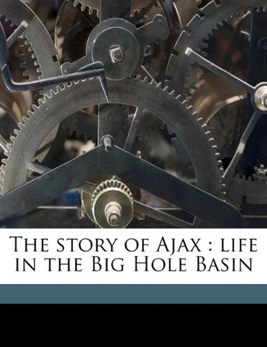 The Story of Ajax: Life in the Big Hole Basin