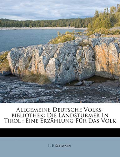Allgemeine Deutsche Volks-bibliothek: Die Landstürmer In Tirol : Eine Erzählung Für Das Volk