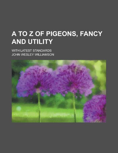 A to Z of Pigeons, Fancy and Utility; With Latest Standards