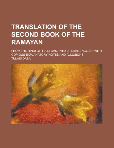 Translation of the second book of the Ramayan; from the Hindi of Tulsi Das, into literal English, with copious explanatory notes and allusions