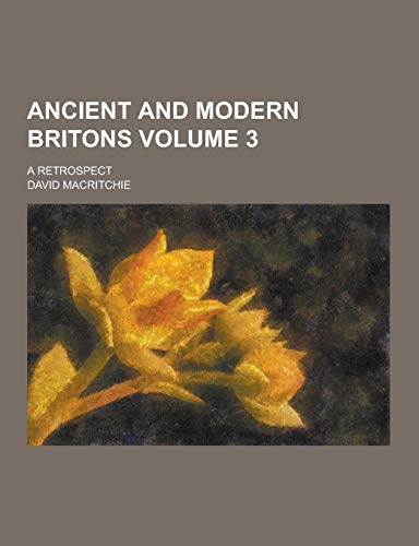 Ancient and Modern Britons; A Retrospect Volume 3